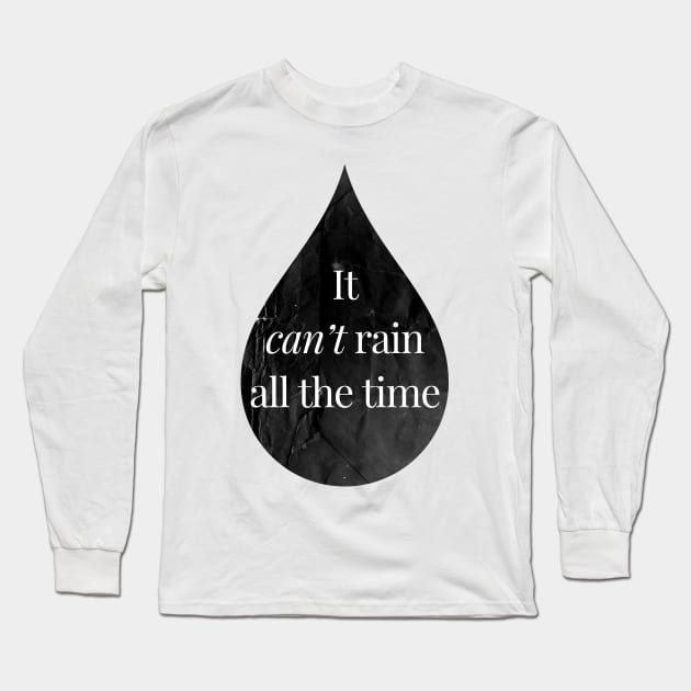 It Can't Rain All The Time Long Sleeve T-Shirt by William Henry Design